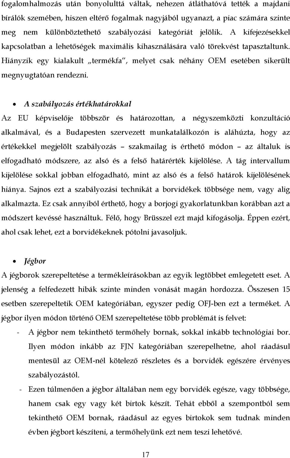 Hiányzik egy kialakult termékfa, melyet csak néhány OEM esetében sikerült megnyugtatóan rendezni.