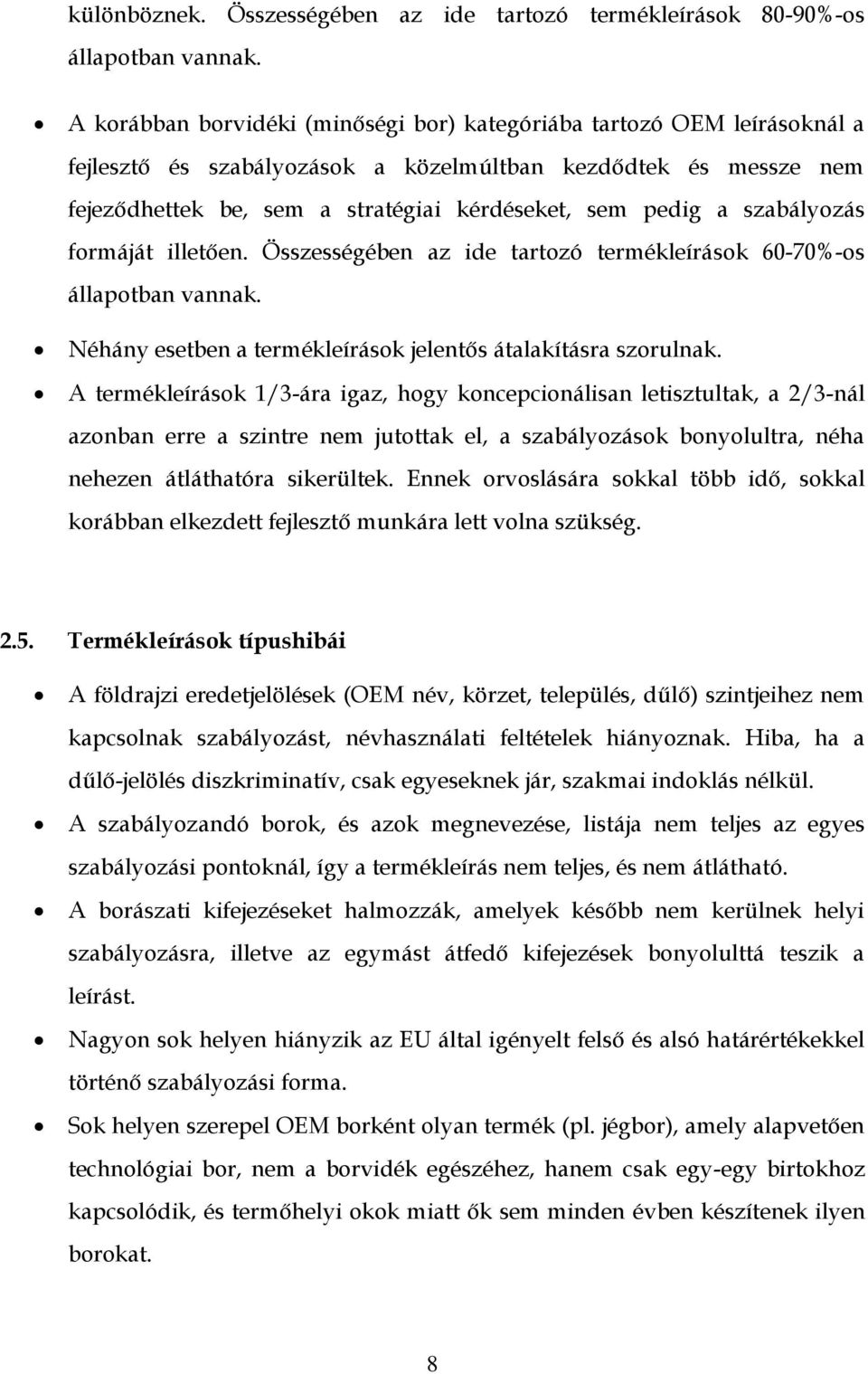 szabályozás formáját illetően. Összességében az ide tartozó termékleírások 60-70%-os állapotban vannak. Néhány esetben a termékleírások jelentős átalakításra szorulnak.