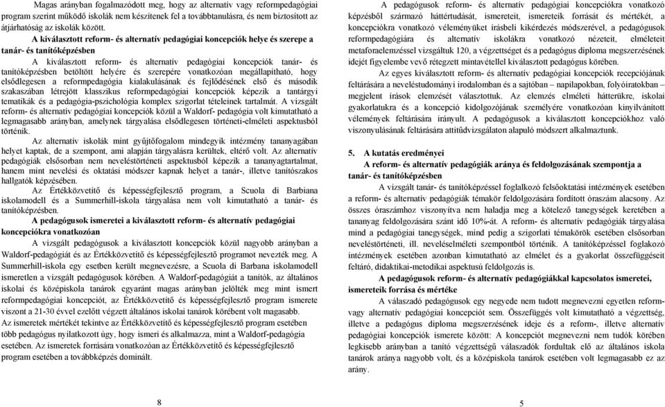 helyére és szerepére vonatkozóan megállapítható, hogy elsődlegesen a reformpedagógia kialakulásának és fejlődésének első és második szakaszában létrejött klasszikus reformpedagógiai koncepciók