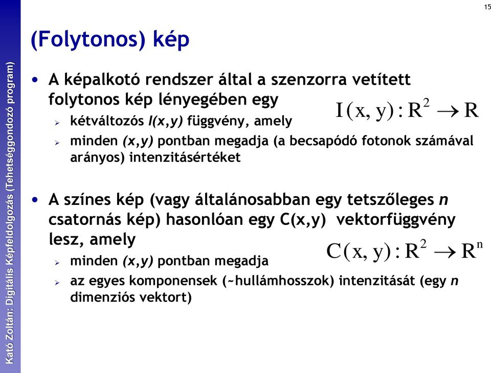 A színes kép (vagy általánosabban egy tetszőleges n csatornás kép) hasonlóan egy C(x,y) vektorfüggvény lesz, amely