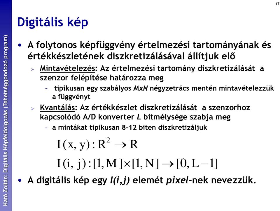 mintavételezzük a függvényt Kvantálás: Az értékkészlet diszkretizálását a szenzorhoz kapcsolódó A/D konverter L bitmélysége szabja meg a