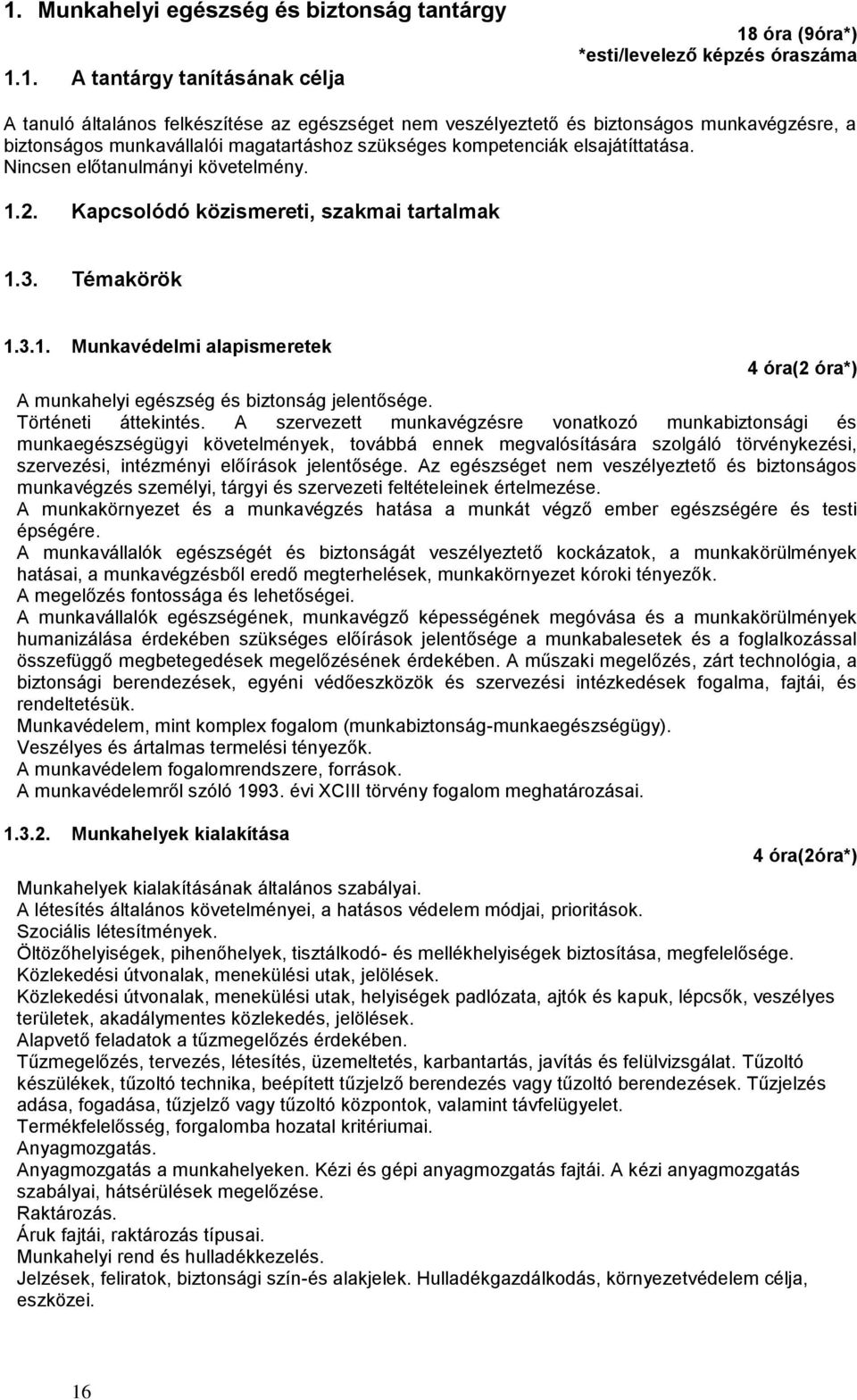 Témakörök 1.3.1. Munkavédelmi alapismeretek 4 óra(2 óra*) A munkahelyi egészség és biztonság jelentősége. Történeti áttekintés.