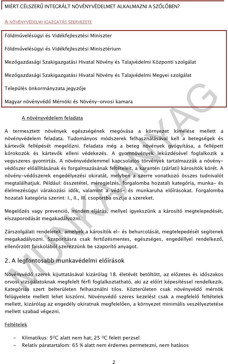 feladata A termesztett növények egészségének megóvása a környezet kímélése mellett a növényvédelem feladata. Tudományos módszerek felhasználásával kell a betegségek és kártevők fellépését megelőzni.