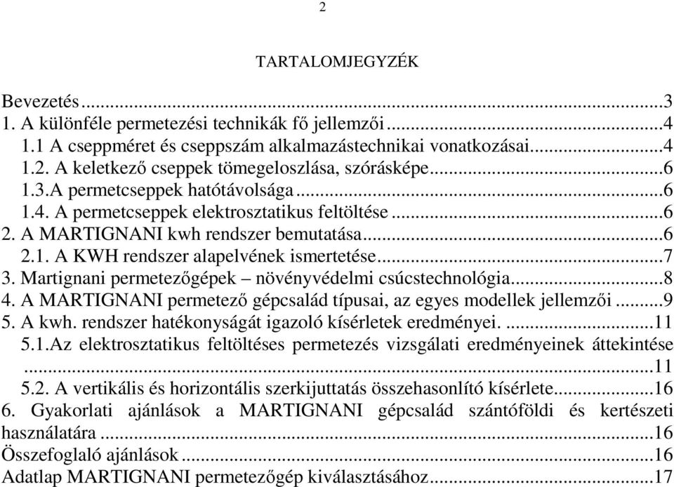 Martignani permetezőgépek növényvédelmi csúcstechnológia... 8 4. A MARTIGNANI permetező gépcsalád típusai, az egyes modellek jellemzői... 9 5. A kwh.