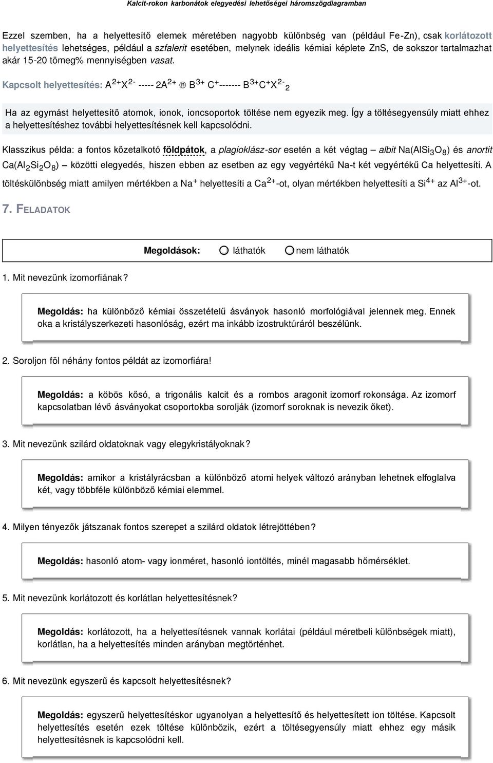 Kapcsolt helyettesítés: A 2+ X 2- ----- 2A 2+ B 3+ C + ------- B 3+ C + X 2-2 Ha az egymást helyettesítő atomok, ionok, ioncsoportok töltése nem egyezik meg.