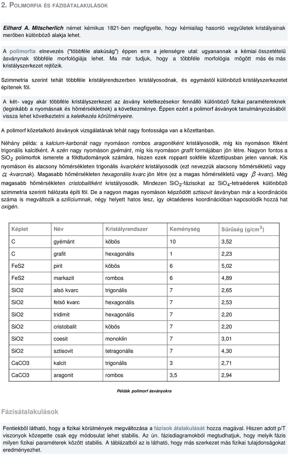 Ma már tudjuk, hogy a többféle morfológia mögött más és más kristályszerkezet rejtőzik.