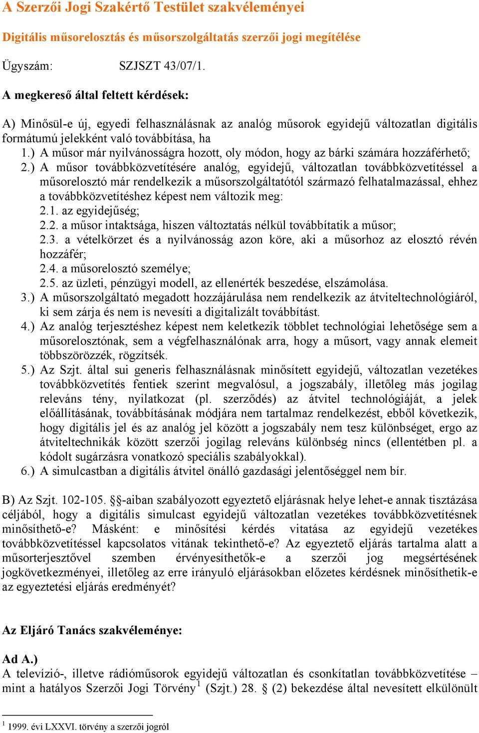 ) A műsor már nyilvánosságra hozott, oly módon, hogy az bárki számára hozzáférhető; 2.