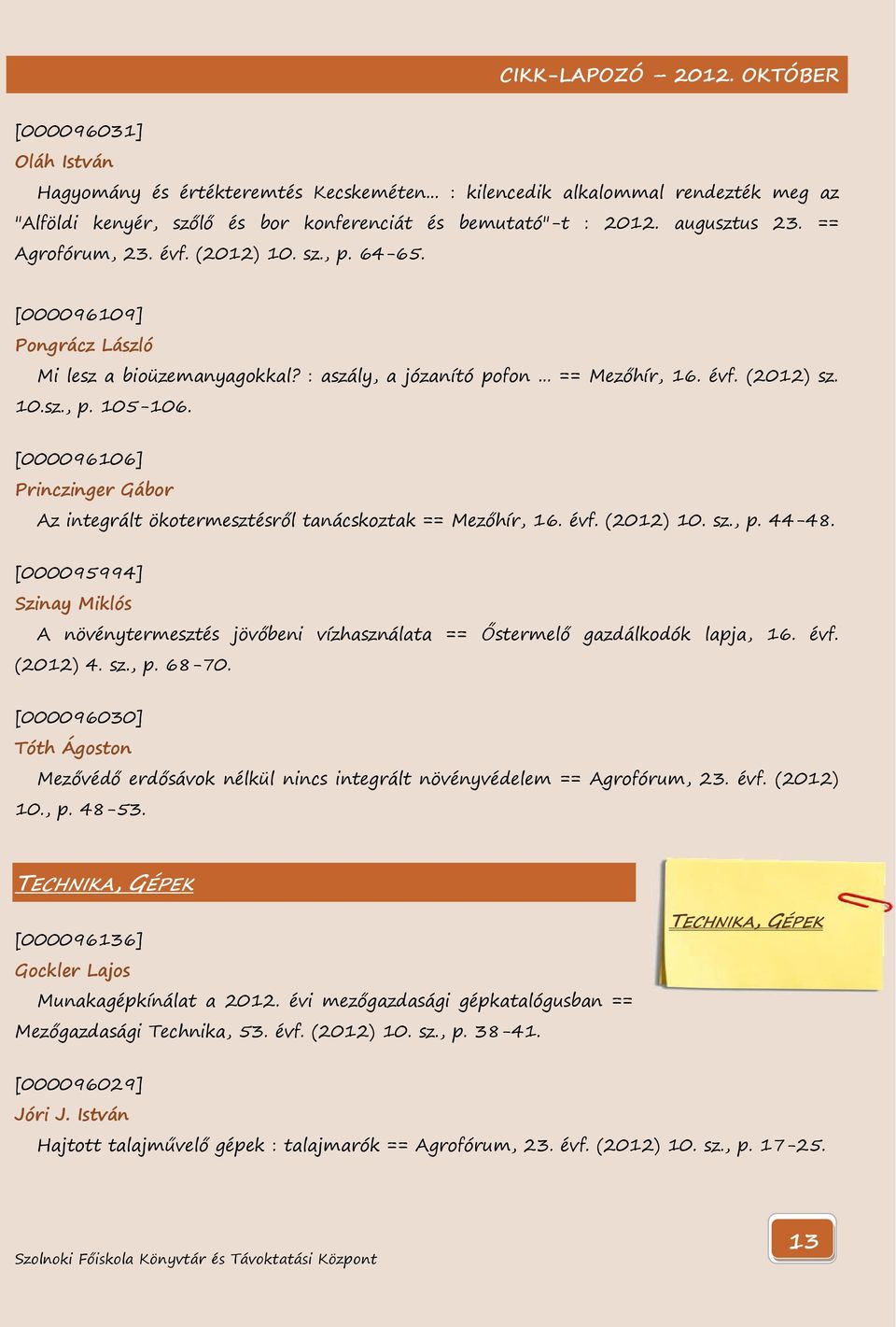 [000096106] Princzinger Gábor Az integrált ökotermesztésről tanácskoztak == Mezőhír, 16. évf. (2012) 10. sz., p. 44-48.