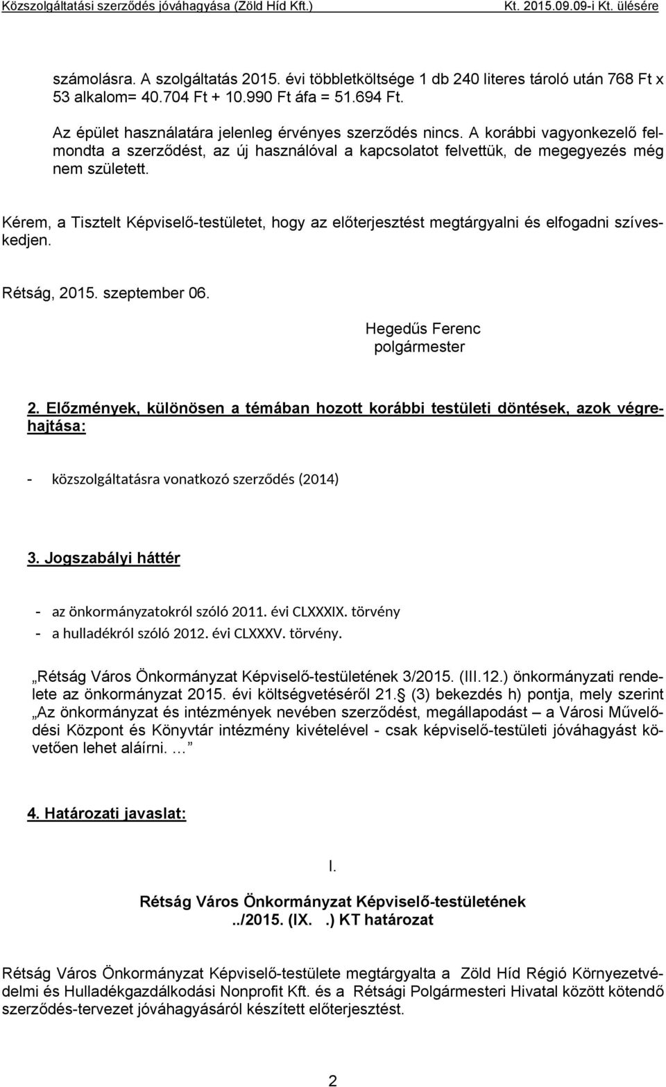 A korábbi vagyonkezelő felmondta a szerződést, az új használóval a kapcsolatot felvettük, de megegyezés még nem született.