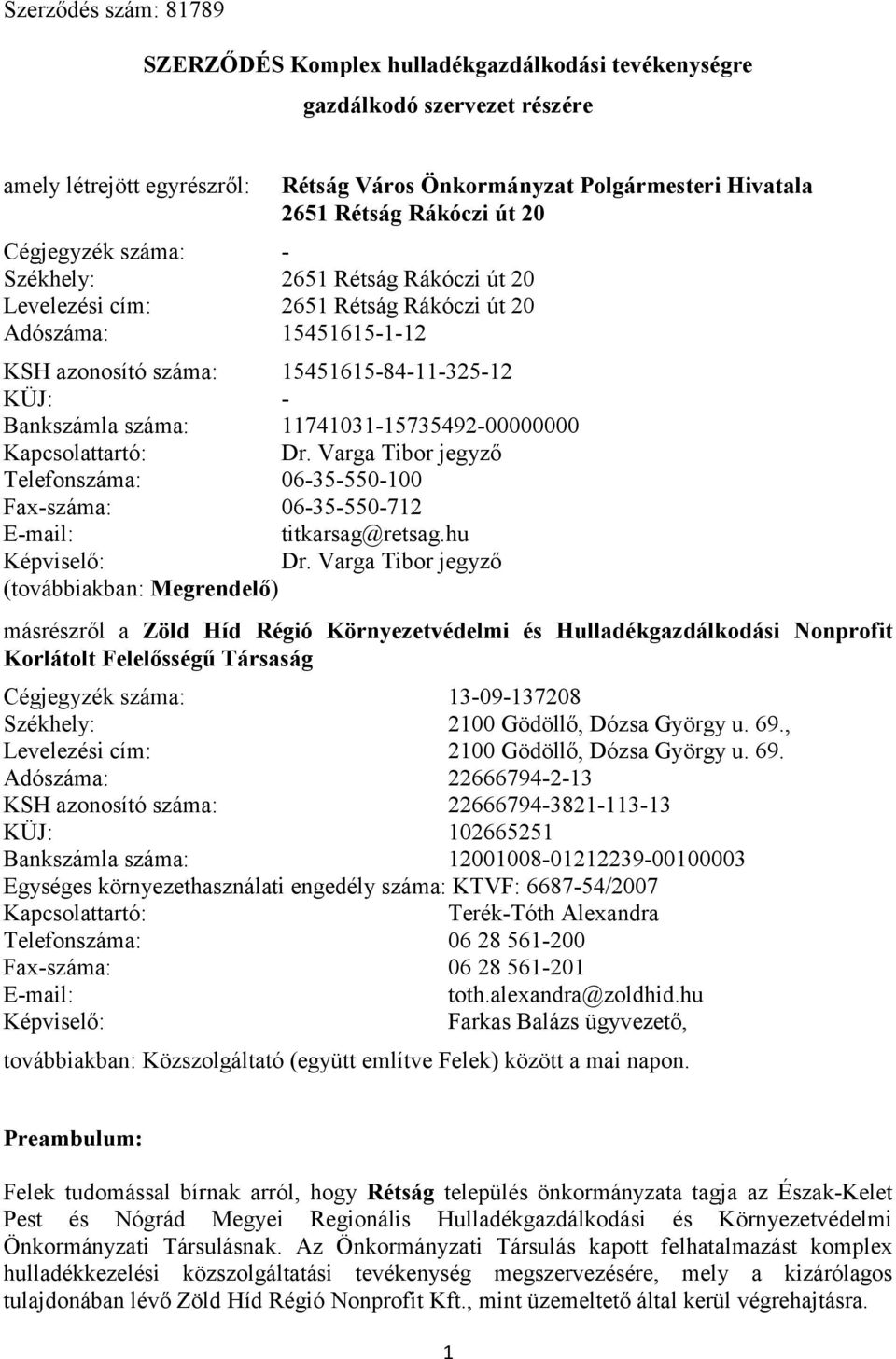 11741031-15735492-00000000 Kapcsolattartó: Dr. Varga Tibor jegyző Telefonszáma: 06-35-550-100 Fax-száma: 06-35-550-712 E-mail: titkarsag@retsag.hu Képviselő: Dr.