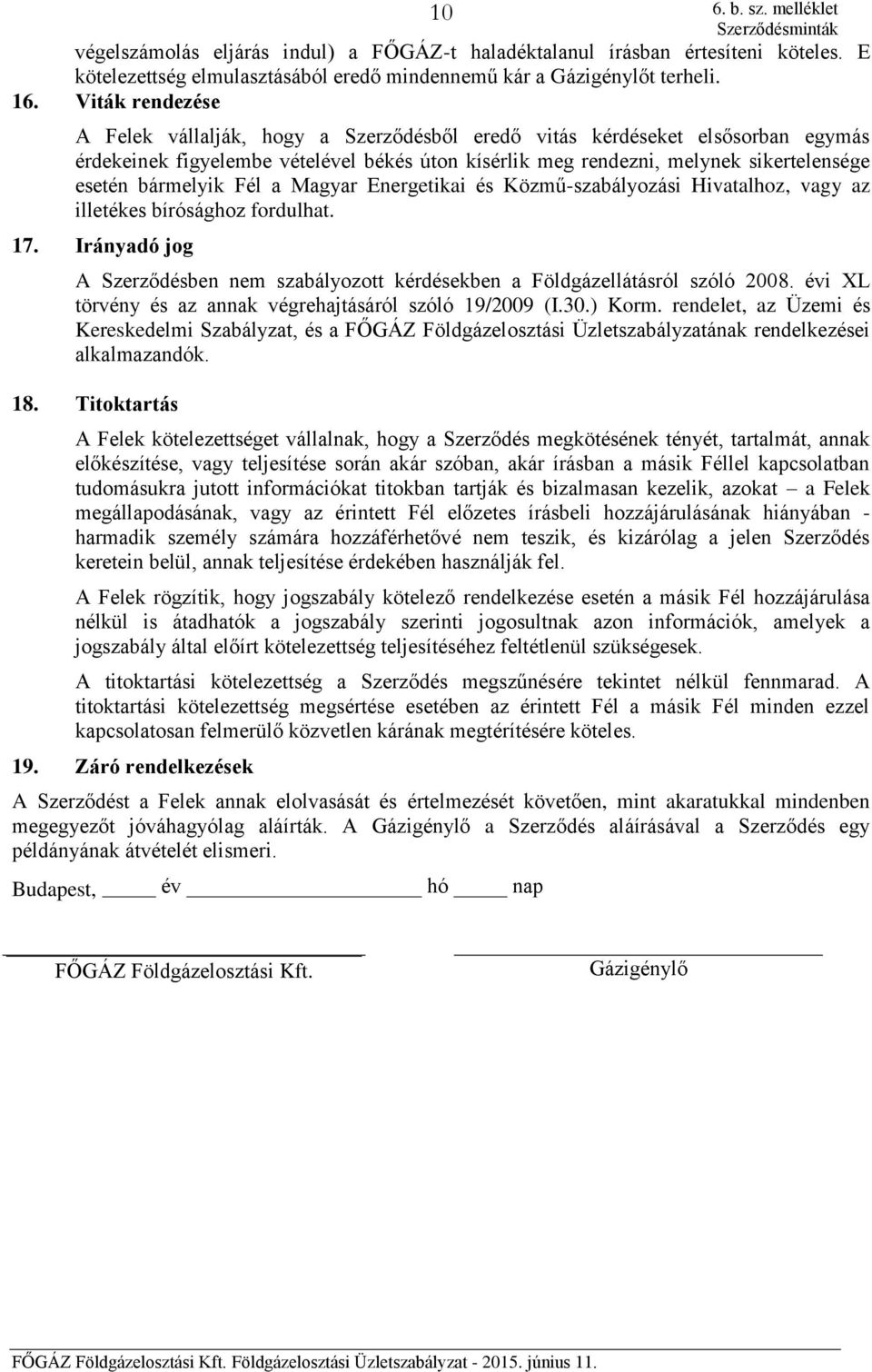 bármelyik Fél a Magyar Energetikai és Közmű-szabályozási Hivatalhoz, vagy az illetékes bírósághoz fordulhat. 17.