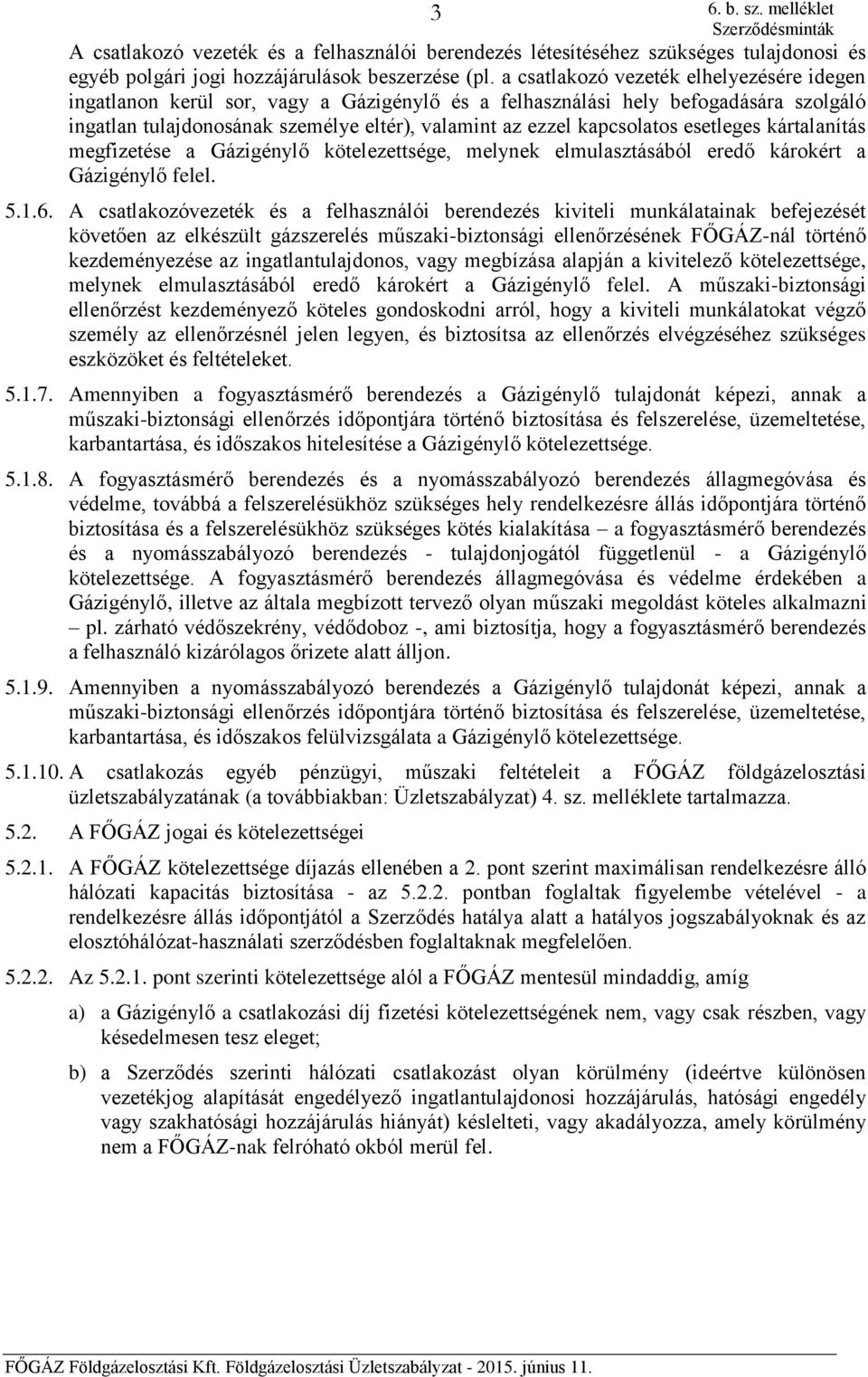 esetleges kártalanítás megfizetése a Gázigénylő kötelezettsége, melynek elmulasztásából eredő károkért a Gázigénylő felel. 5.1.6.