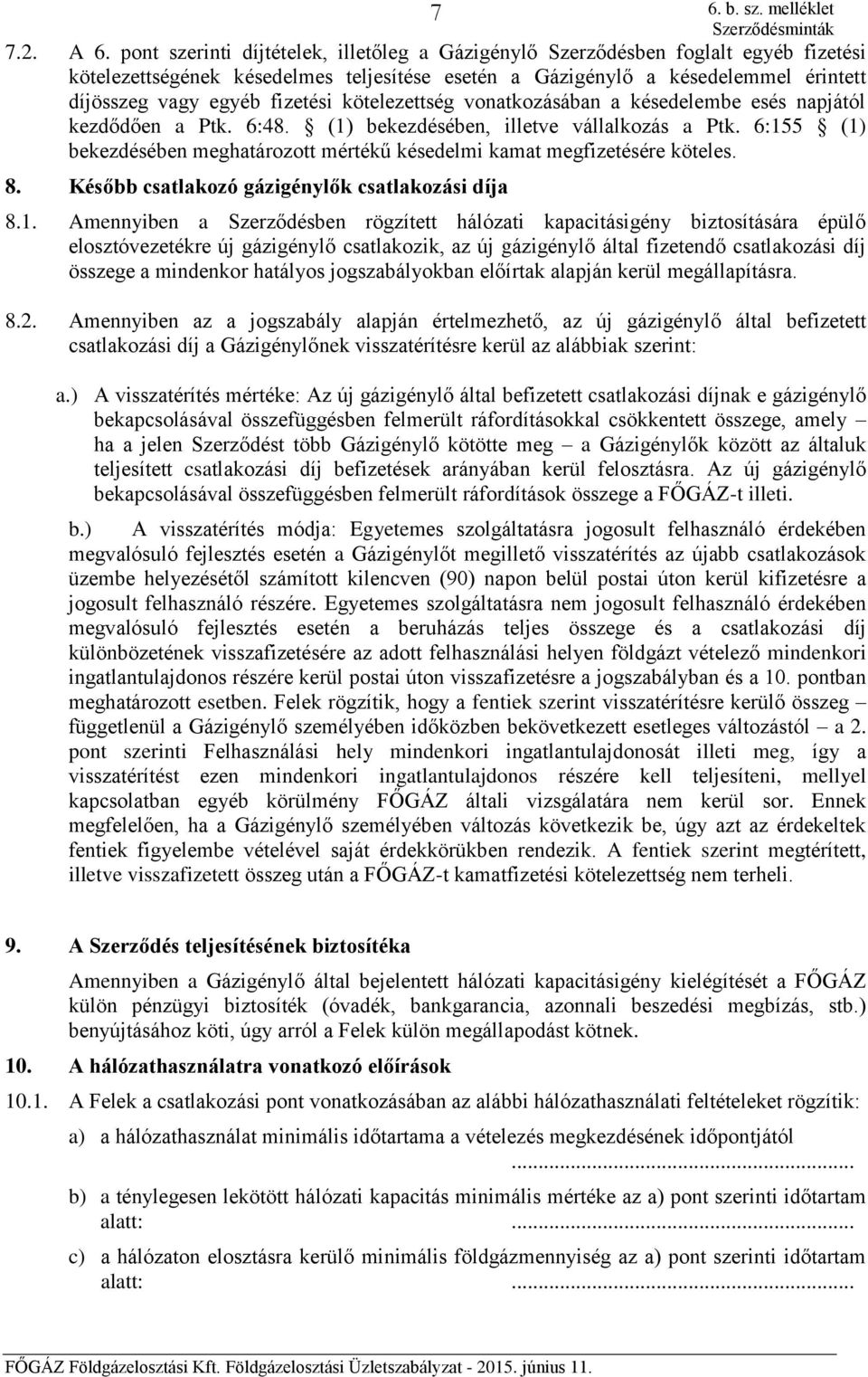 kötelezettség vonatkozásában a késedelembe esés napjától kezdődően a Ptk. 6:48. (1) bekezdésében, illetve vállalkozás a Ptk.