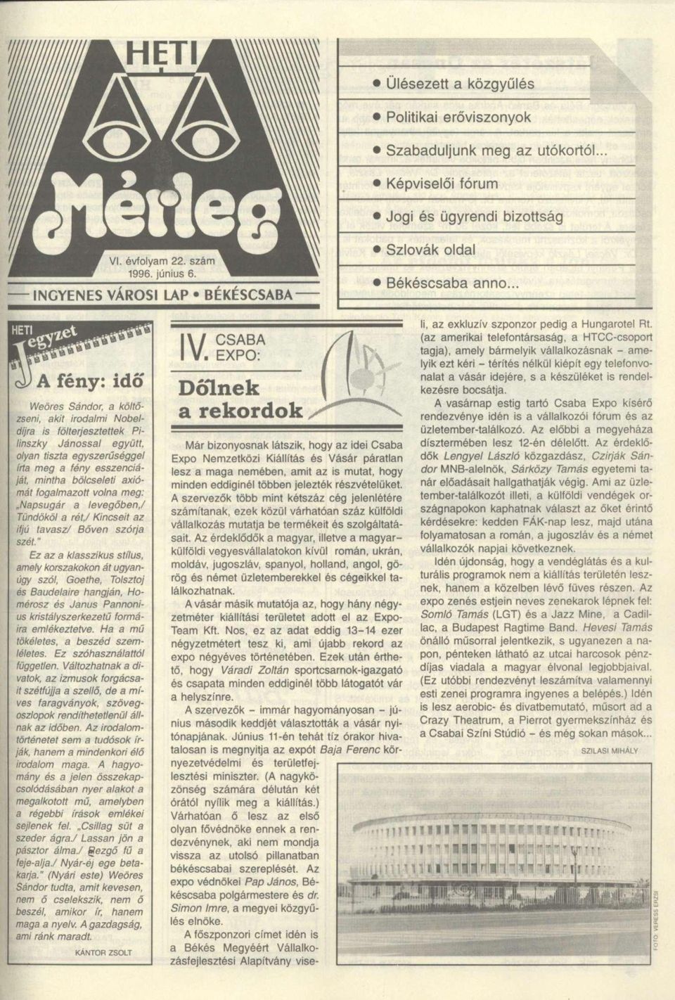 .. A fény: idő Weöres Sándor, a költőzseni, akit irodalmi Nobeldíjra is fölterjesztettek Pilinszky Jánossal együtt, olyan tiszta egyszerűséggel ida meg a fény esszenciáját, mintha bölcseleti axiómát