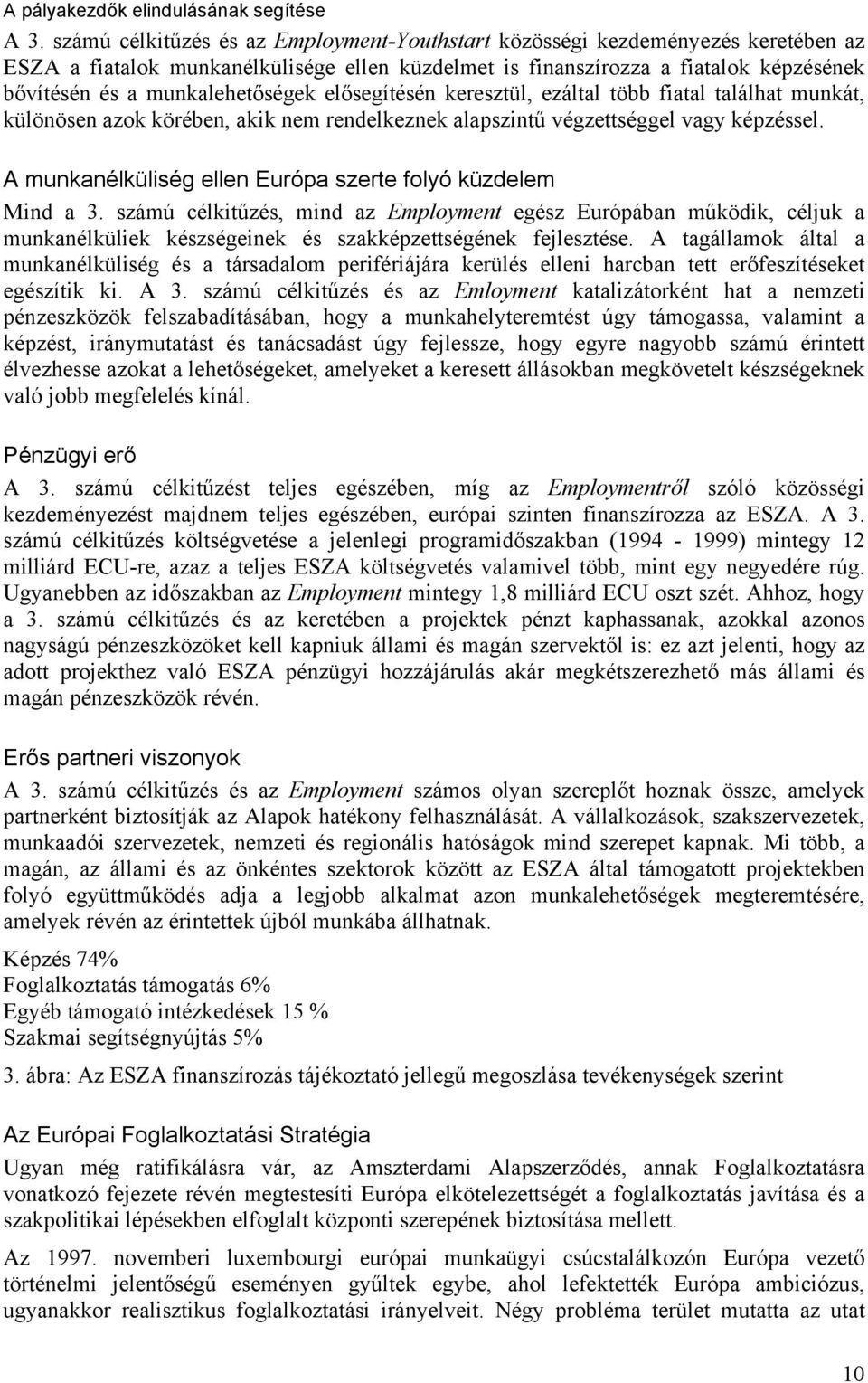 munkalehetőségek elősegítésén keresztül, ezáltal több fiatal találhat munkát, különösen azok körében, akik nem rendelkeznek alapszintű végzettséggel vagy képzéssel.