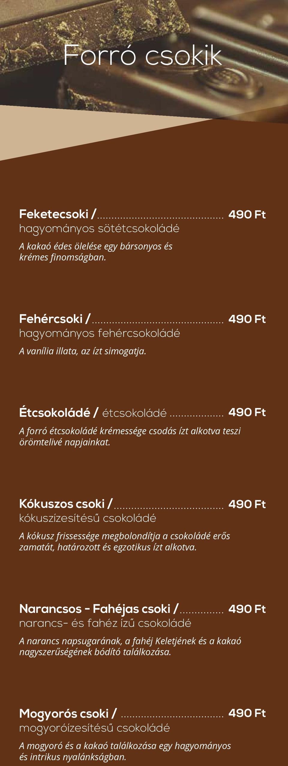 490 Ft Étcsokoládé / étcsokoládé A forró étcsokoládé krémessége csodás ízt alkotva teszi örömtelivé napjainkat.