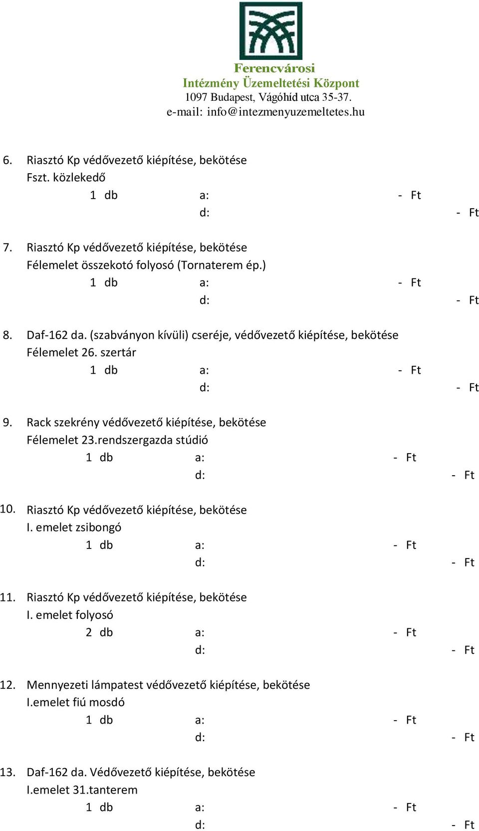 Rack szekrény védővezető kiépítése, bekötése Félemelet 23.rendszergazda stúdió 10. Riasztó Kp védővezető kiépítése, bekötése I. emelet zsibongó 11.