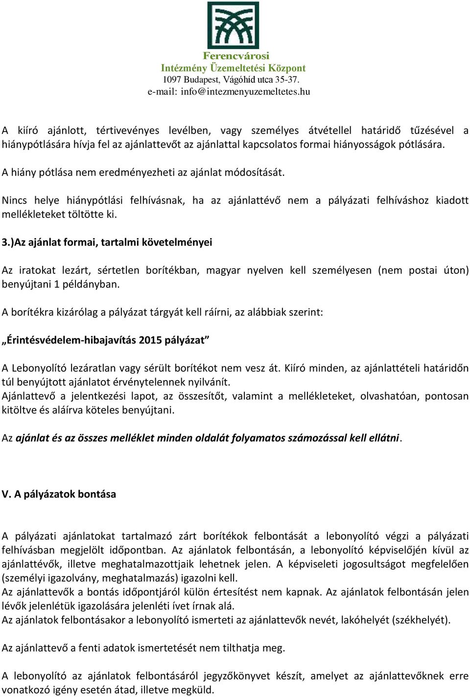 )Az ajánlat formai, tartalmi követelményei Az iratokat lezárt, sértetlen borítékban, magyar nyelven kell személyesen (nem postai úton) benyújtani 1 példányban.