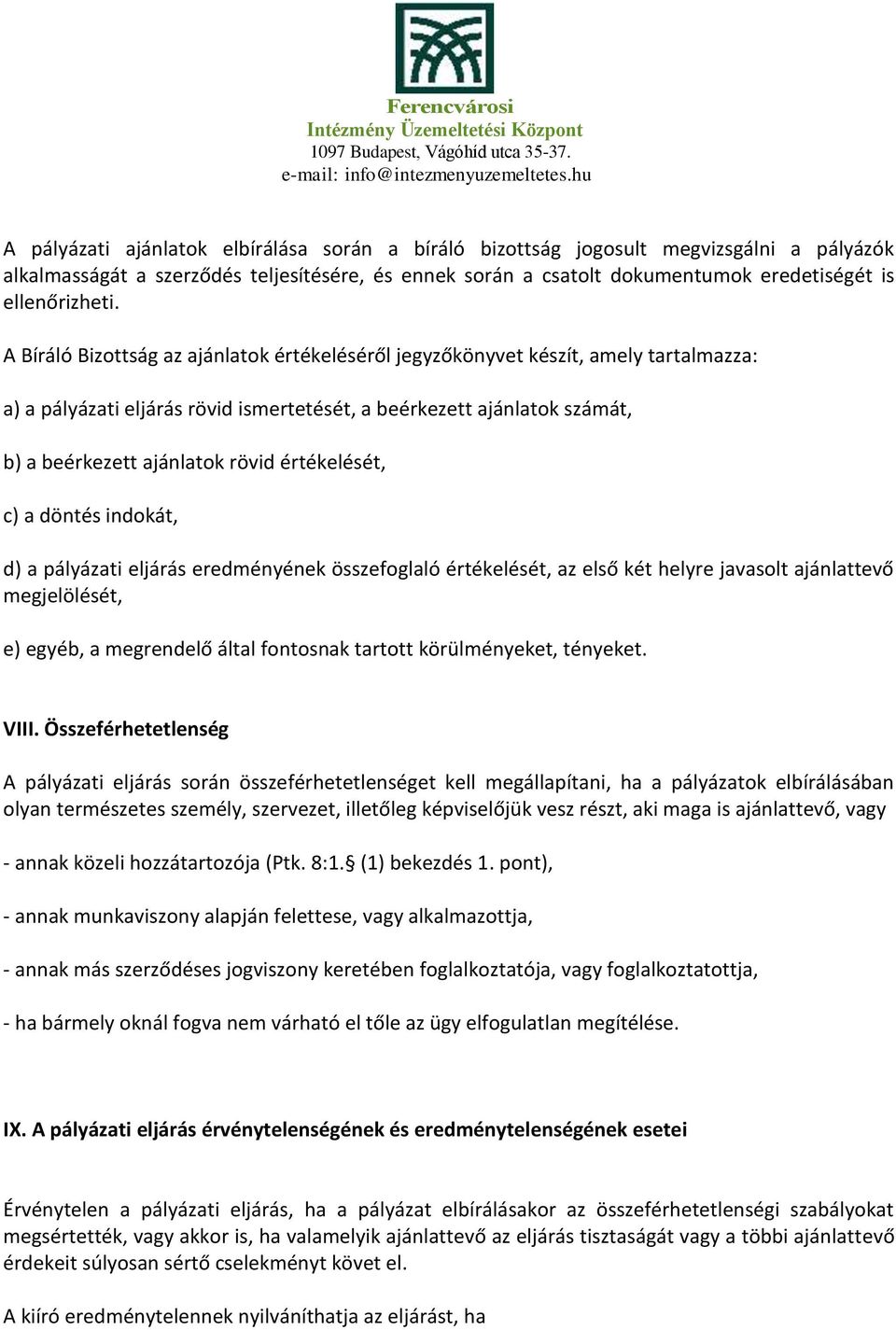 értékelését, c) a döntés indokát, d) a pályázati eljárás eredményének összefoglaló értékelését, az első két helyre javasolt ajánlattevő megjelölését, e) egyéb, a megrendelő által fontosnak tartott