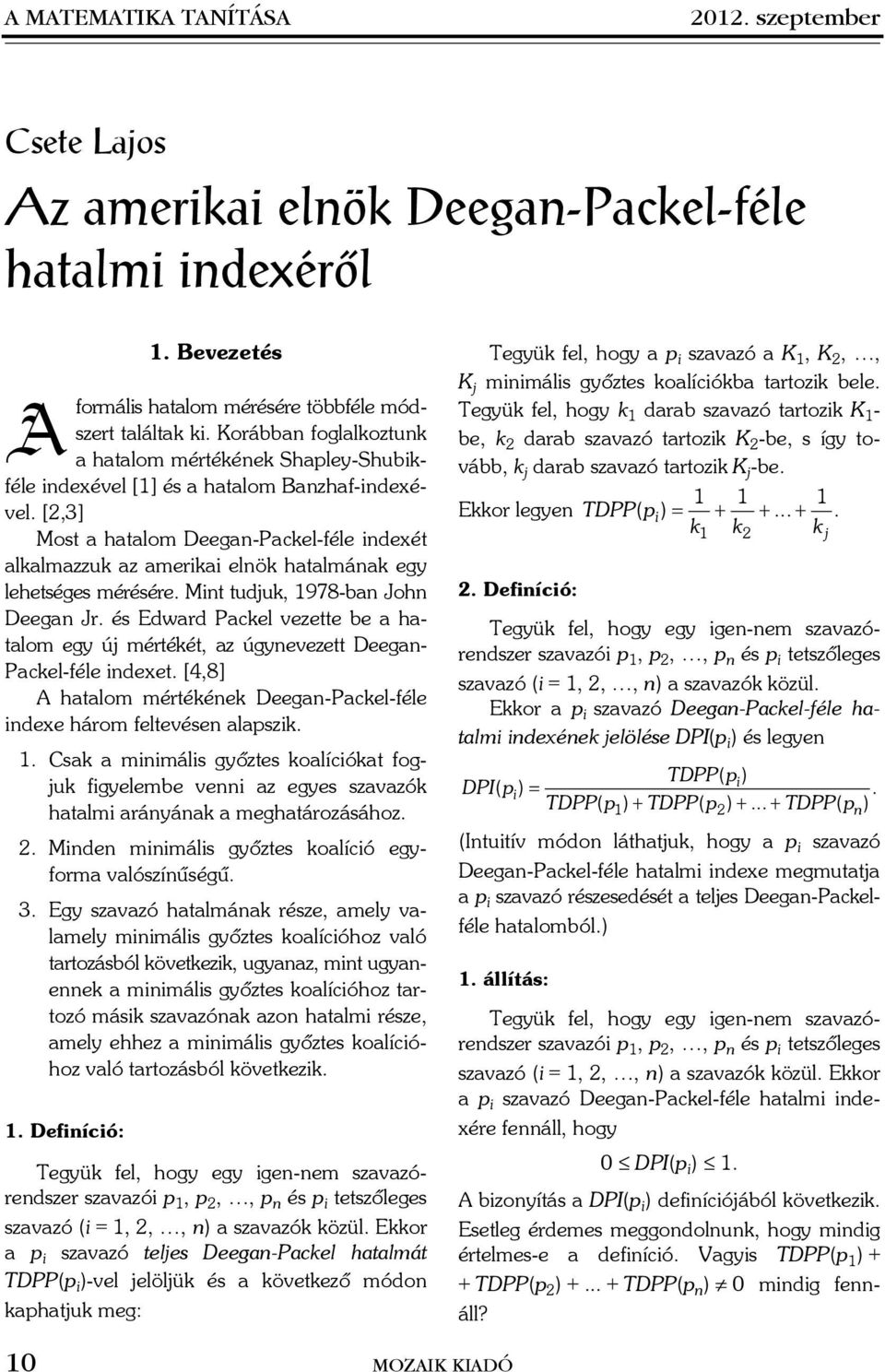 Mit tudjuk, 978-b Joh Deeg Jr. és Edwrd Pckel vezette be htlom egy új mértékét, z úgyevezett Deeg- Pckel-féle idexet. [4,8] A htlom mértékéek Deeg-Pckel-féle idexe három feltevése lszik.