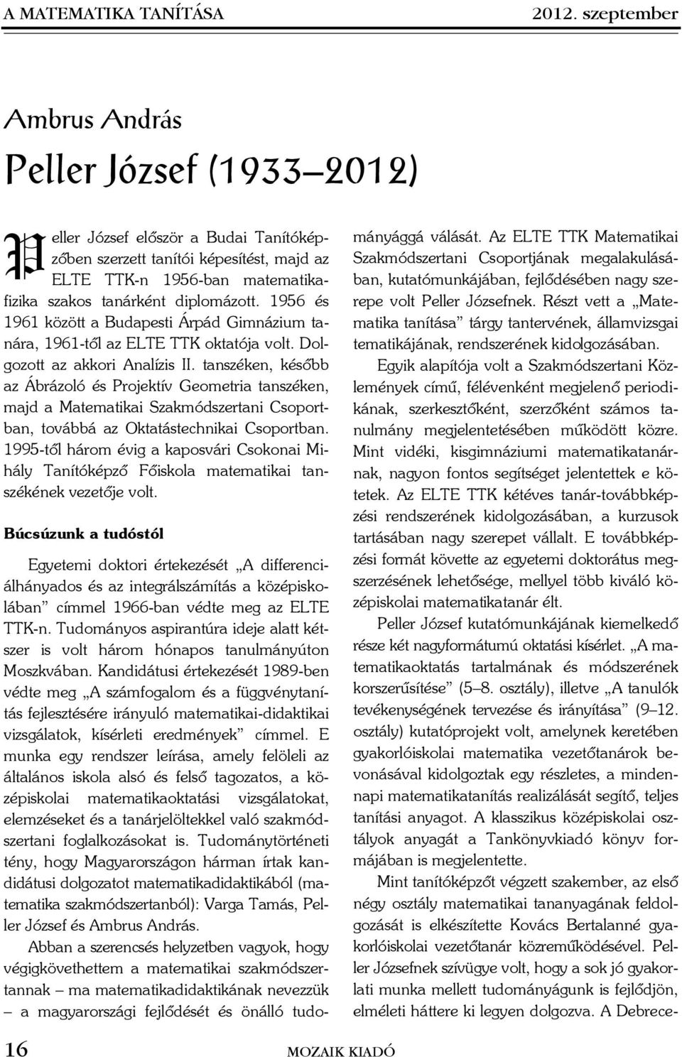 tszéke, késõbb z Ábrázoló és Projektív Geometri tszéke, mjd Mtemtiki Szkmódszerti Csoortb, továbbá z Okttástechiki Csoortb.