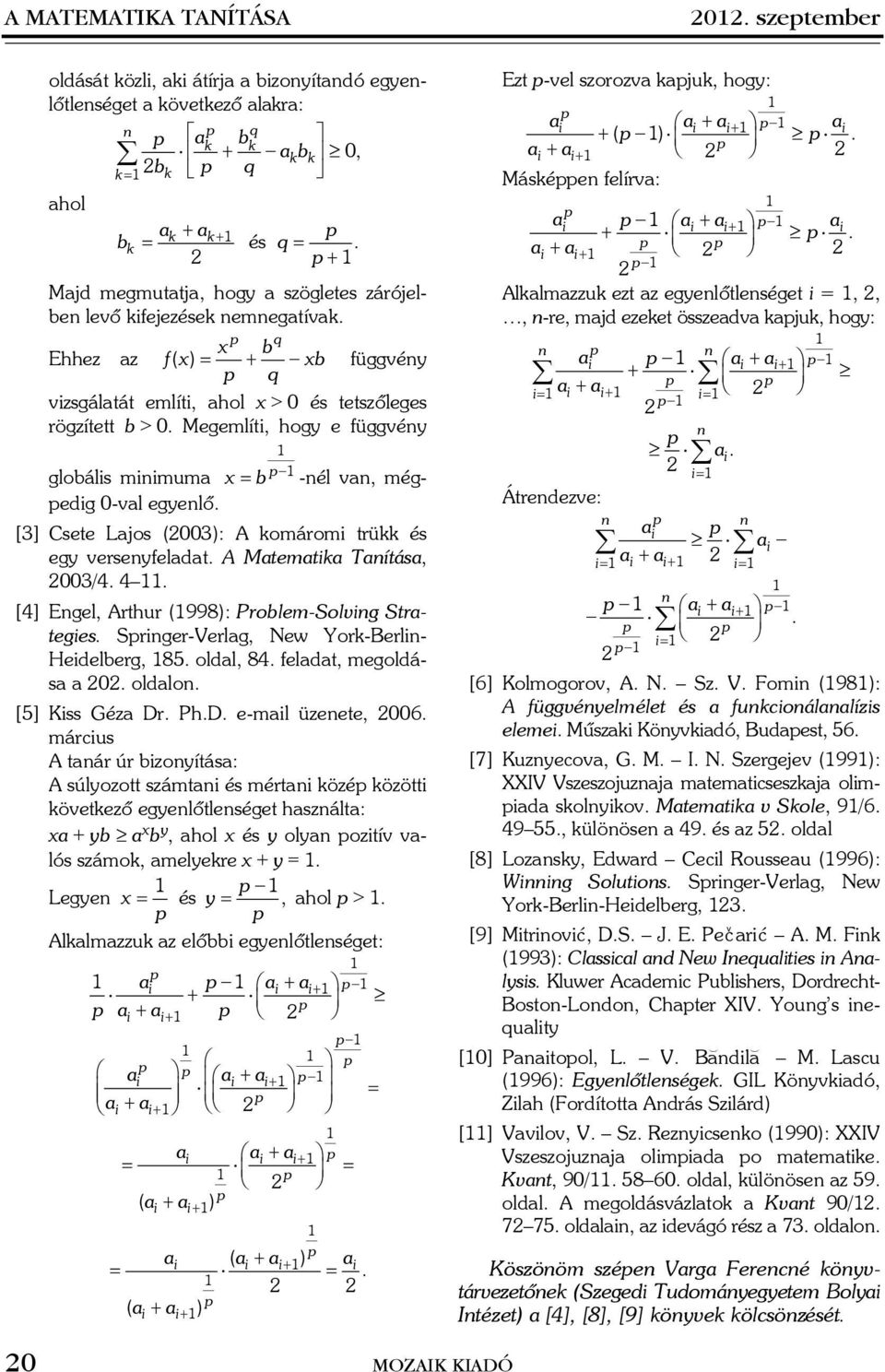 Megemlíti, hogy e függvéy b globális miimum x = -él v, mégedig 0-vl egyelõ. [3] Csete Ljos (003): A komáromi trükk és egy verseyfeldt. A Mtemtik Títás, 003/4. 4.