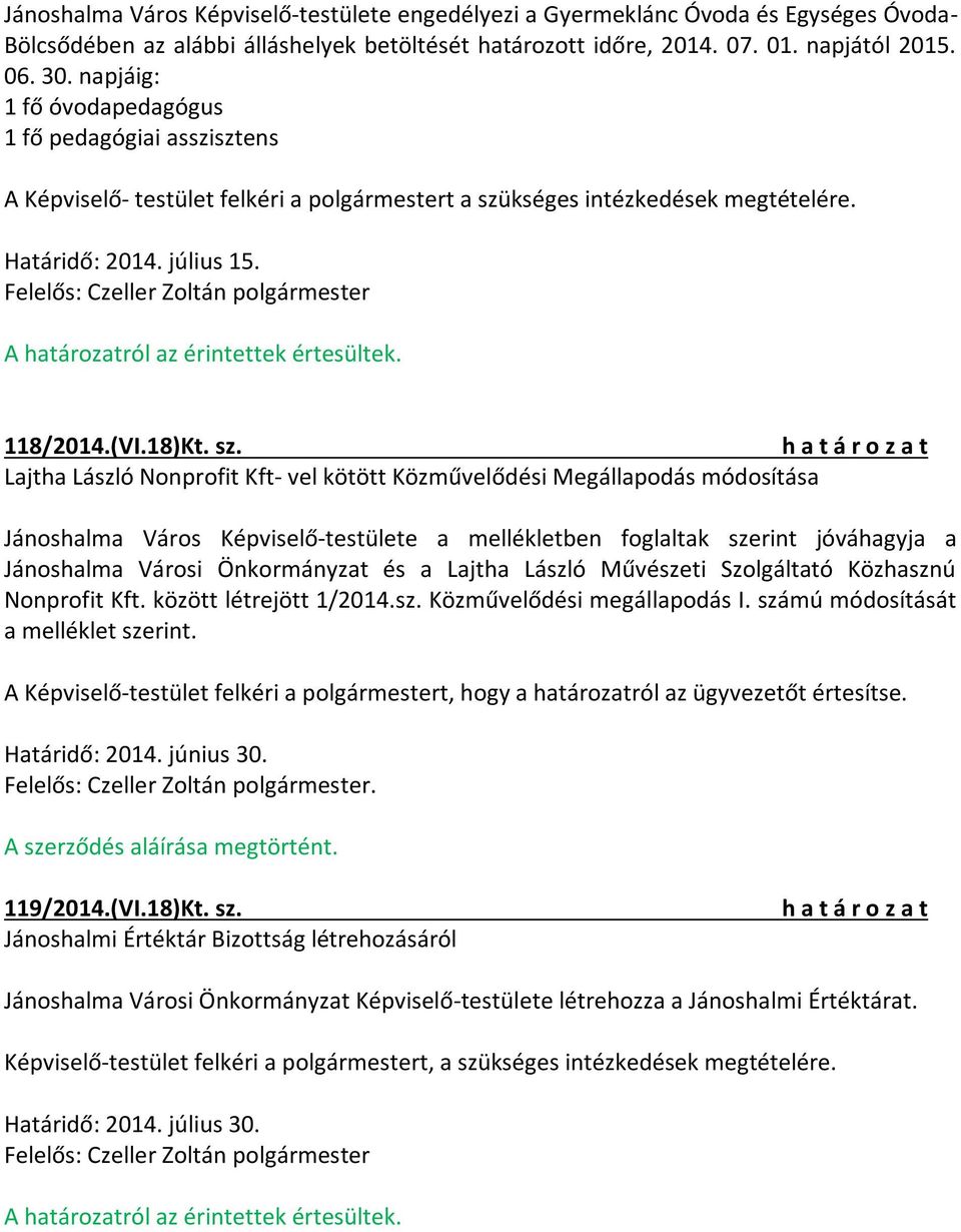 kséges intézkedések megtételére. Határidő: 2014. július 15. 118/2014.(VI.18)Kt. sz.