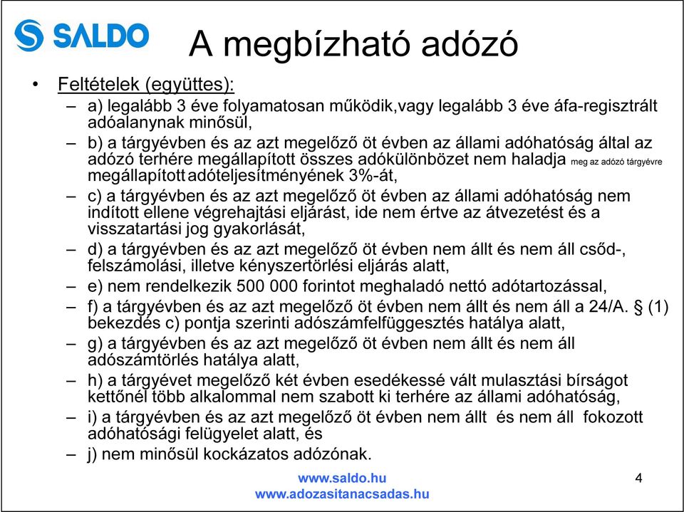 adóhatóság nem indított ellene végrehajtási eljárást, ide nem értve az átvezetést és a visszatartási jog gyakorlását, d) a tárgyévben és az azt megelőző öt évben nem állt és nem áll csőd-,