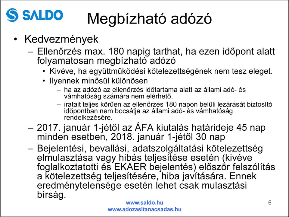 időpontban nem bocsátja az állami adó- és vámhatóság rendelkezésére. 2017. január 1-jétől az ÁFA kiutalás határideje 45 nap minden esetben, 2018.