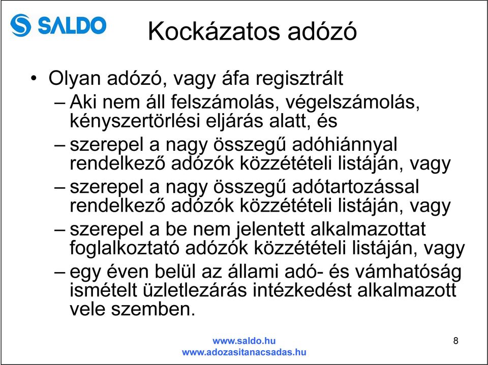 adótartozással rendelkező adózók közzétételi listáján, vagy szerepel a be nem jelentett alkalmazottat foglalkoztató