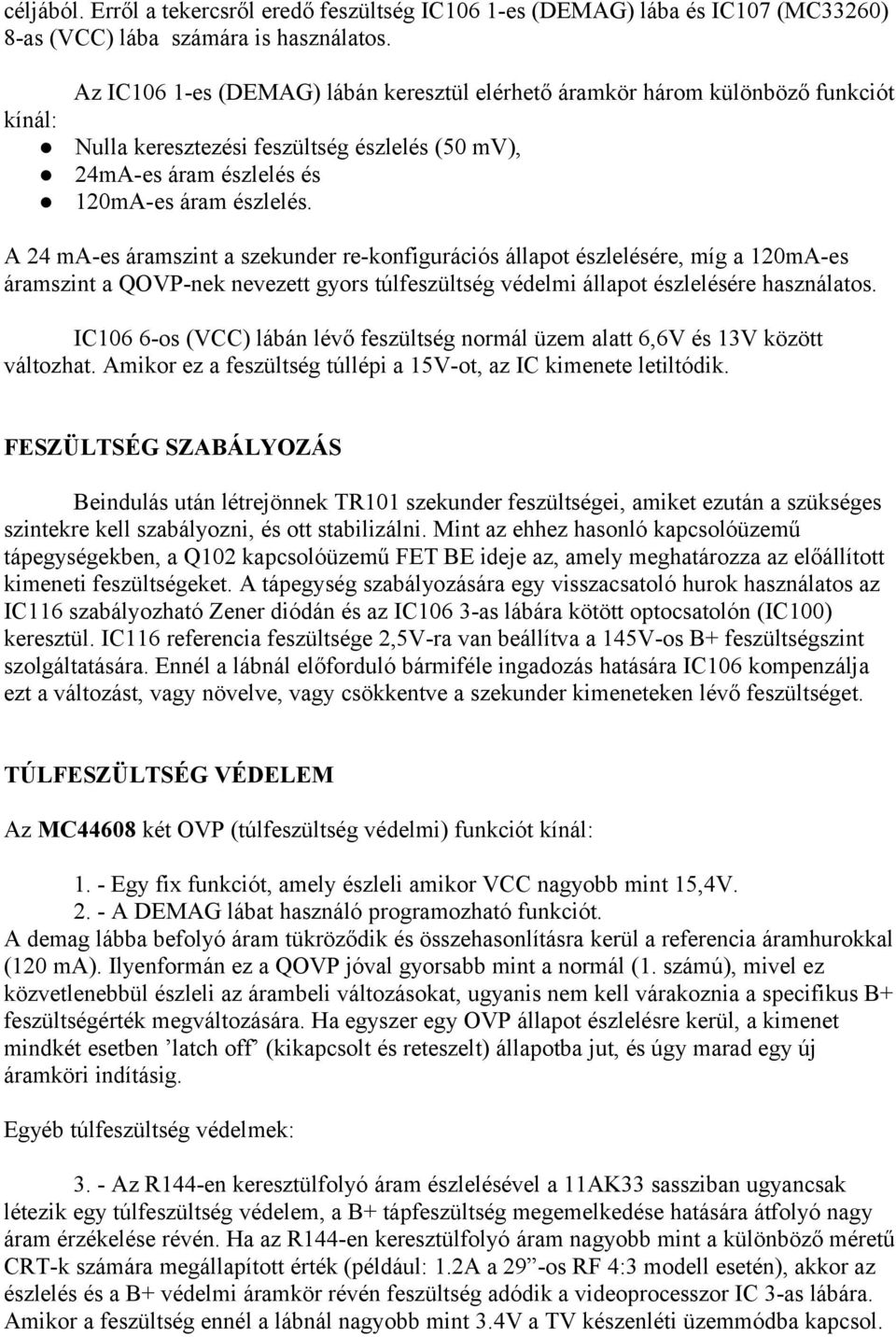 A 24 ma-es áramszint a szekunder re-konfigurációs állapot észlelésére, míg a 120mA-es áramszint a QOVP-nek nevezett gyors túlfeszültség védelmi állapot észlelésére használatos.