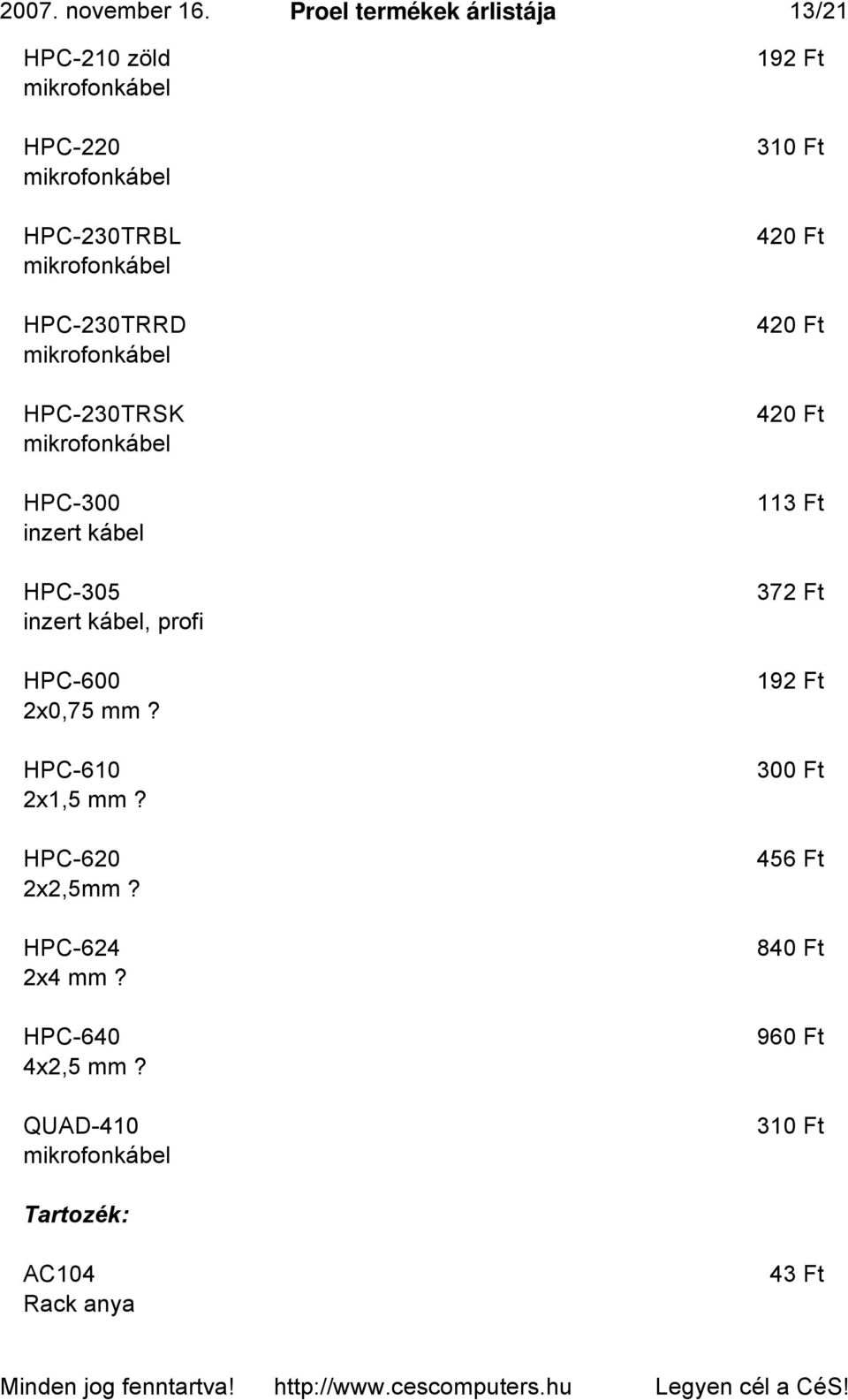 HPC-300 inzert kábel HPC-305 inzert kábel, profi HPC-600 2x0,75 mm? HPC-610 2x1,5 mm?