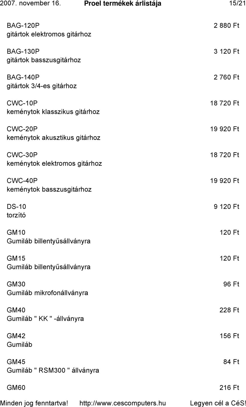 klasszikus gitárhoz CWC-20P keménytok akusztikus gitárhoz CWC-30P keménytok elektromos gitárhoz CWC-40P keménytok basszusgitárhoz DS-10 torzító GM10