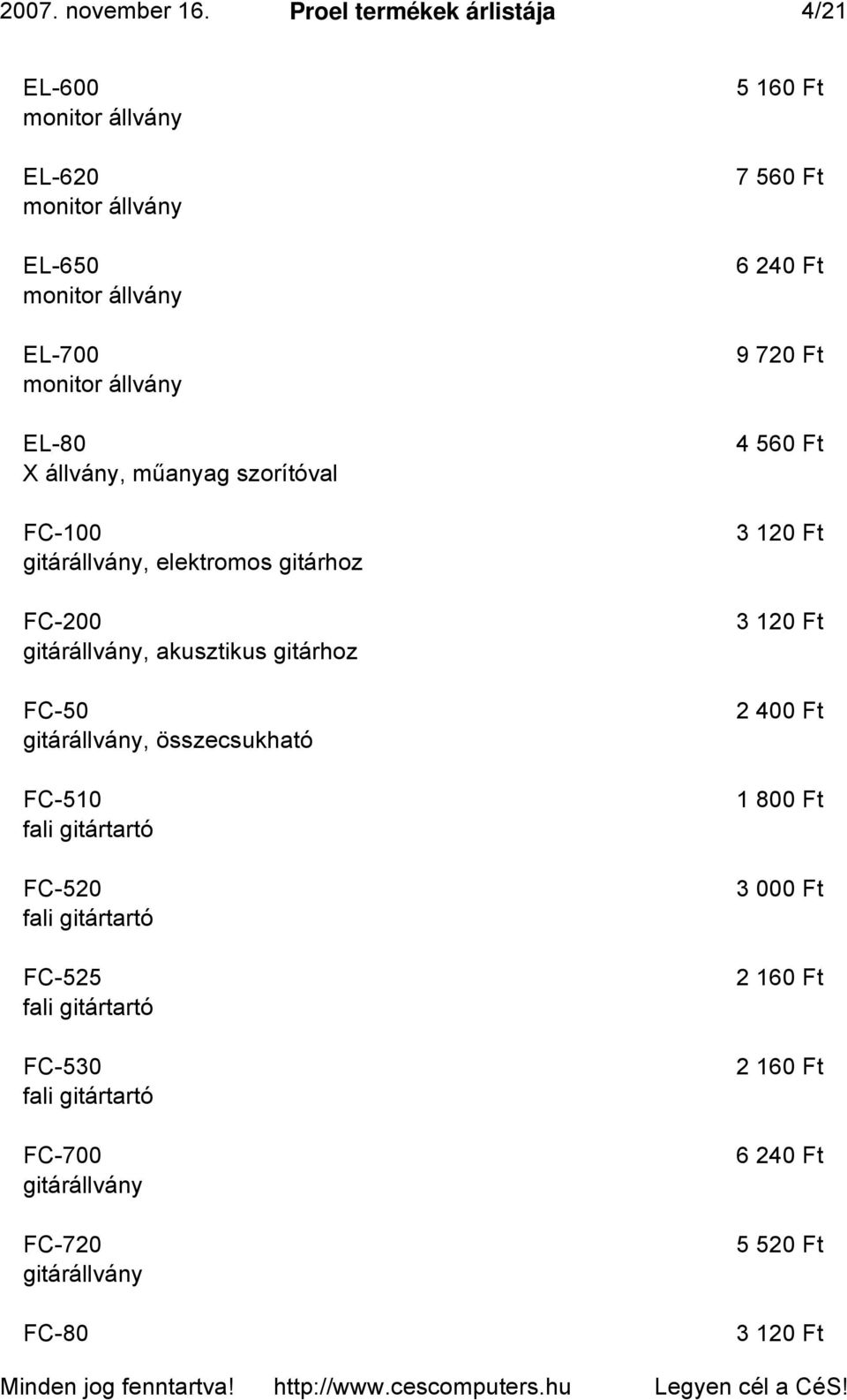 műanyag szorítóval FC-100 gitárállvány, elektromos gitárhoz FC-200 gitárállvány, akusztikus gitárhoz FC-50 gitárállvány, összecsukható FC-510