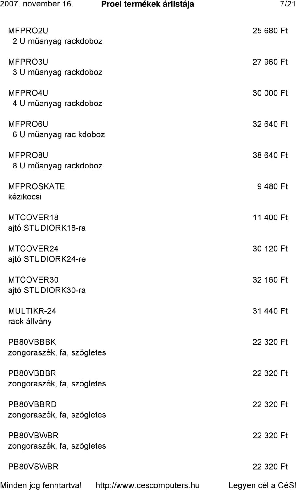 8 U műanyag rackdoboz MFPROSKATE kézikocsi MTCOVER18 ajtó STUDIORK18-ra MTCOVER24 ajtó STUDIORK24-re MTCOVER30 ajtó STUDIORK30-ra MULTIKR-24 rack állvány