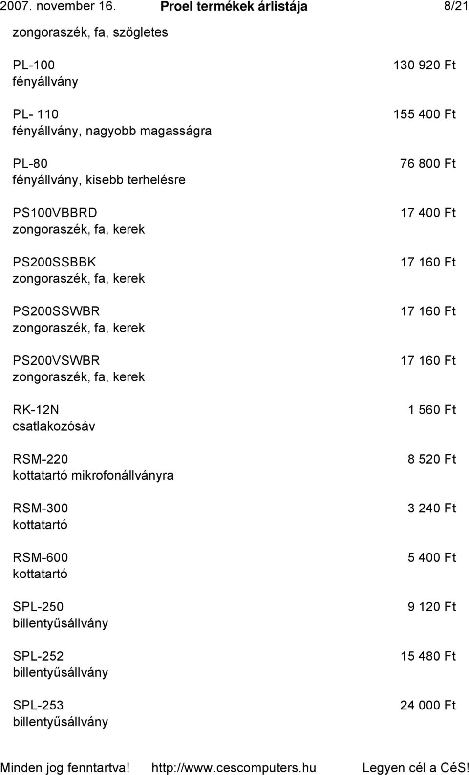 PS100VBBRD zongoraszék, fa, kerek PS200SSBBK zongoraszék, fa, kerek PS200SSWBR zongoraszék, fa, kerek PS200VSWBR zongoraszék, fa, kerek RK-12N