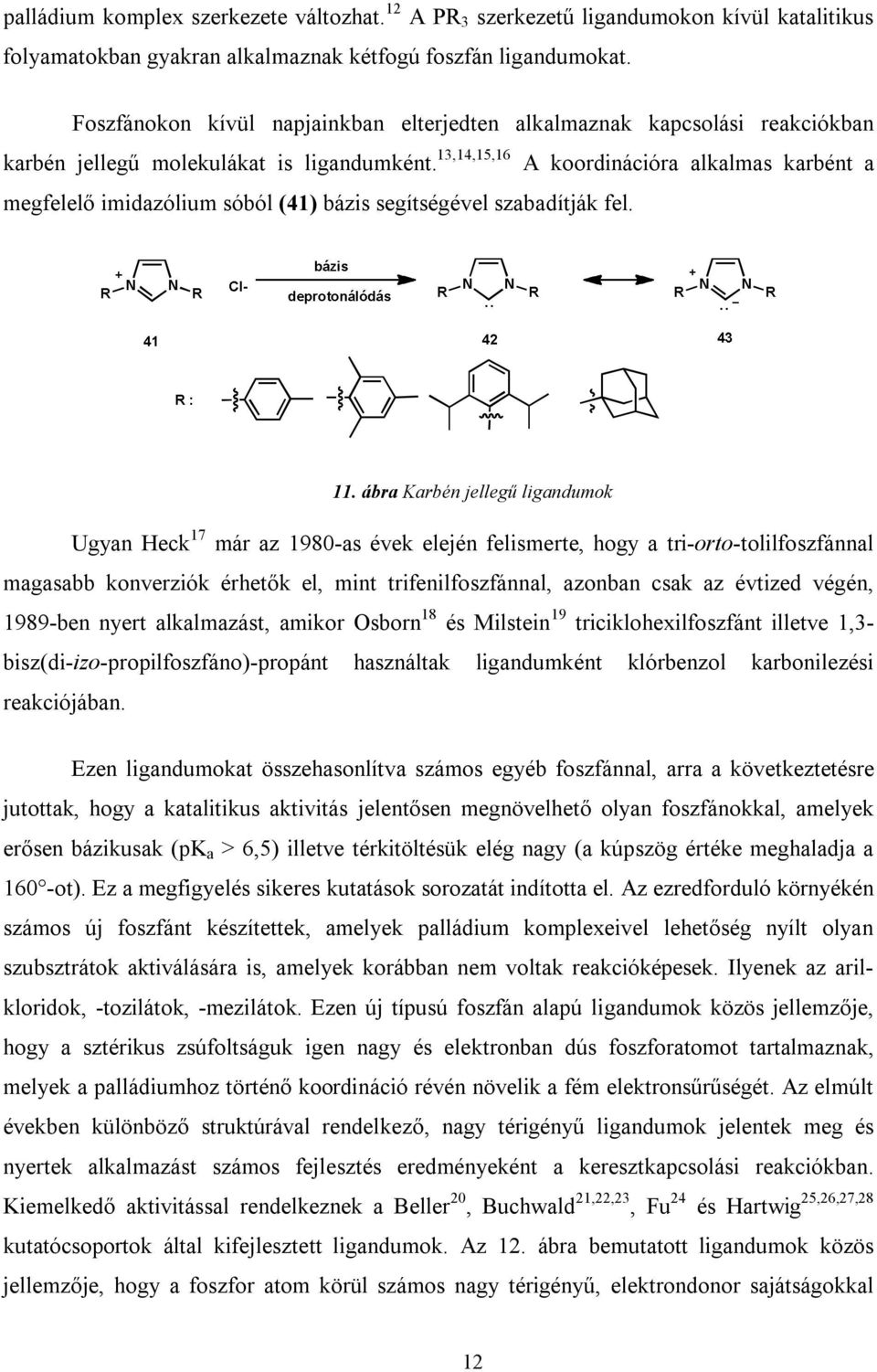 13,14,15,16 A koordinációra alkalmas karbént a megfelelő imidazólium sóból (41) bázis segítségével szabadítják fel. 11.