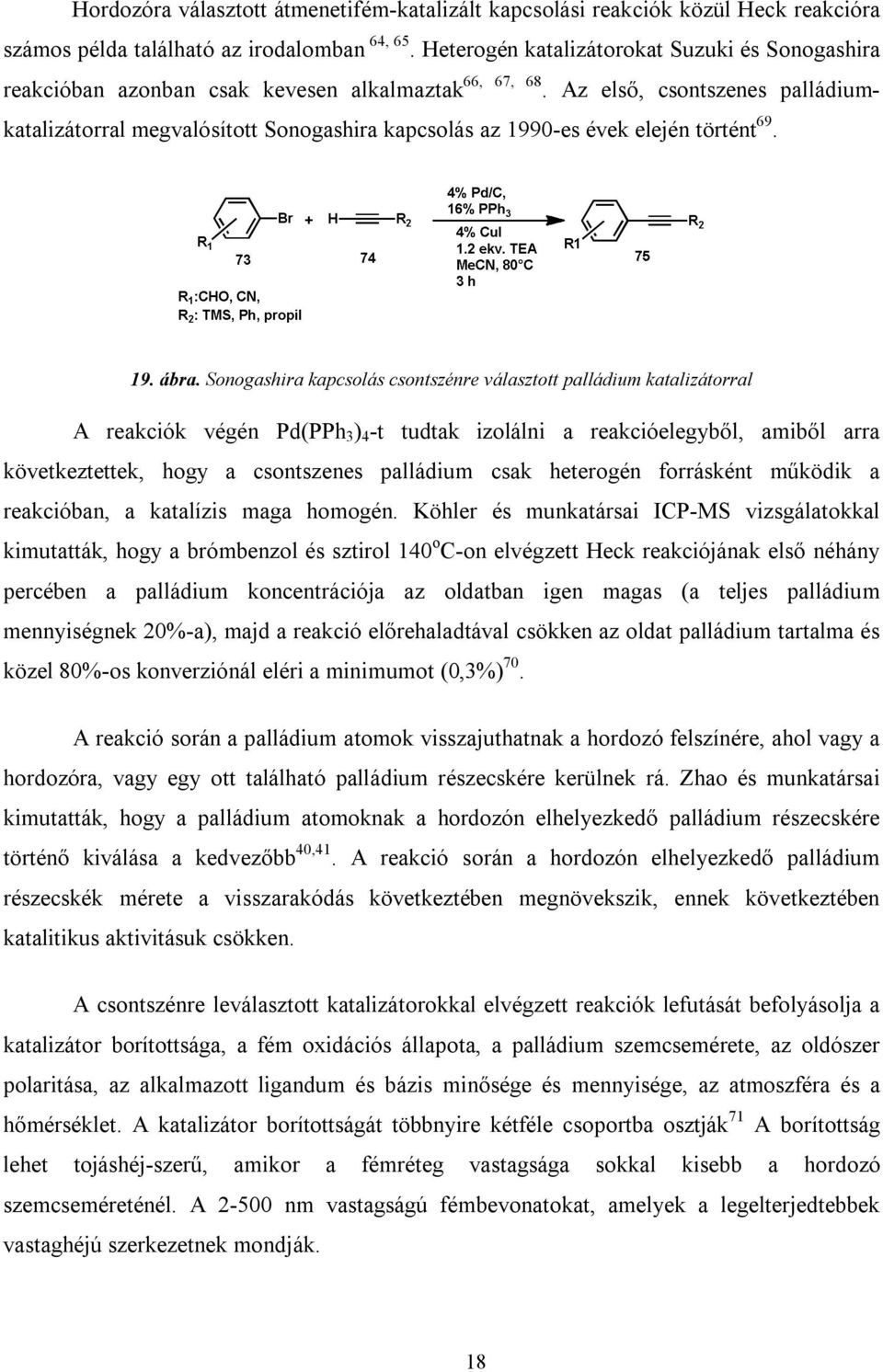 Az első, csontszenes palládiumkatalizátorral megvalósított Sonogashira kapcsolás az 1990-es évek elején történt 69. 19. ábra.