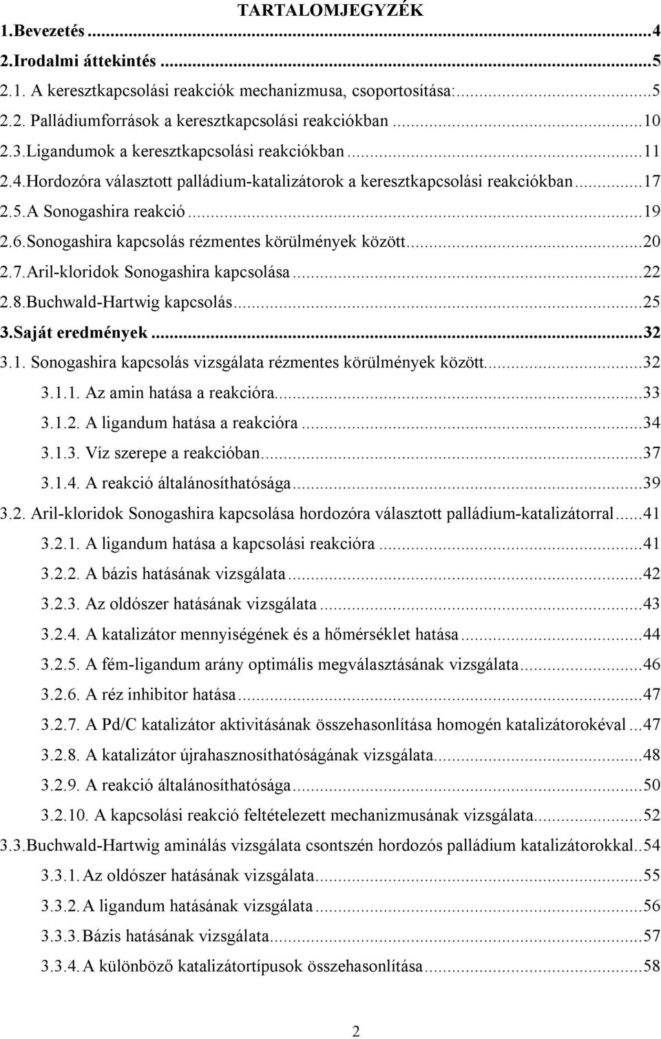 Sonogashira kapcsolás rézmentes körülmények között... 20 2.7.Aril-kloridok Sonogashira kapcsolása... 22 2.8.Buchwald-Hartwig kapcsolás... 25 3.Saját eredmények... 32 3.1.