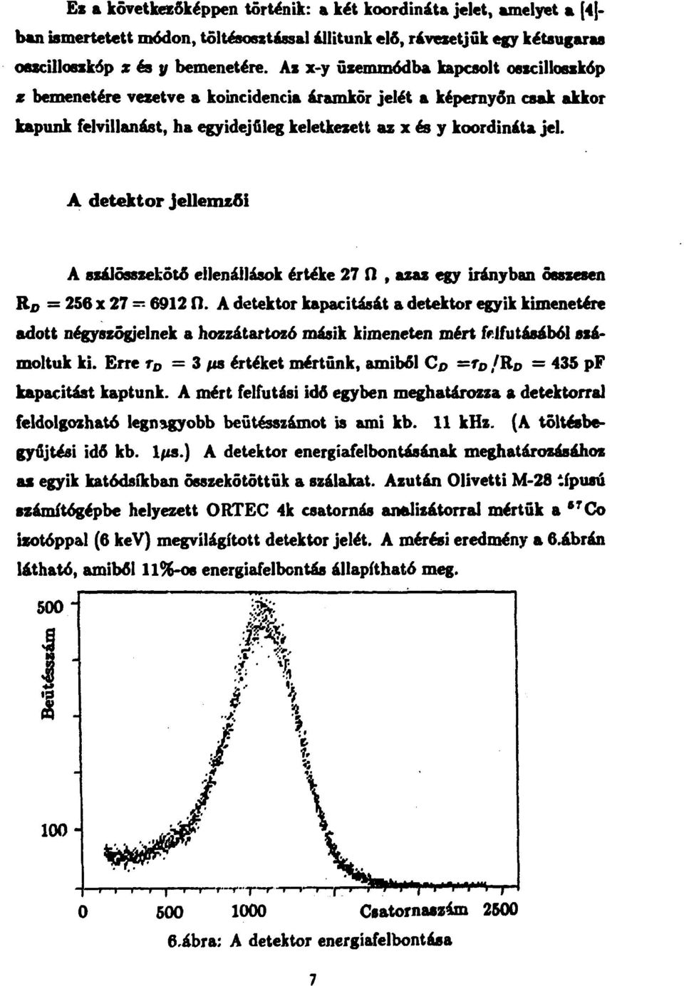 A detektor jellemzői A szálösszekötő ellenállások értéke 27 П, azaz egy irányban összesen R D = 256 x 27 = 6912 fi.