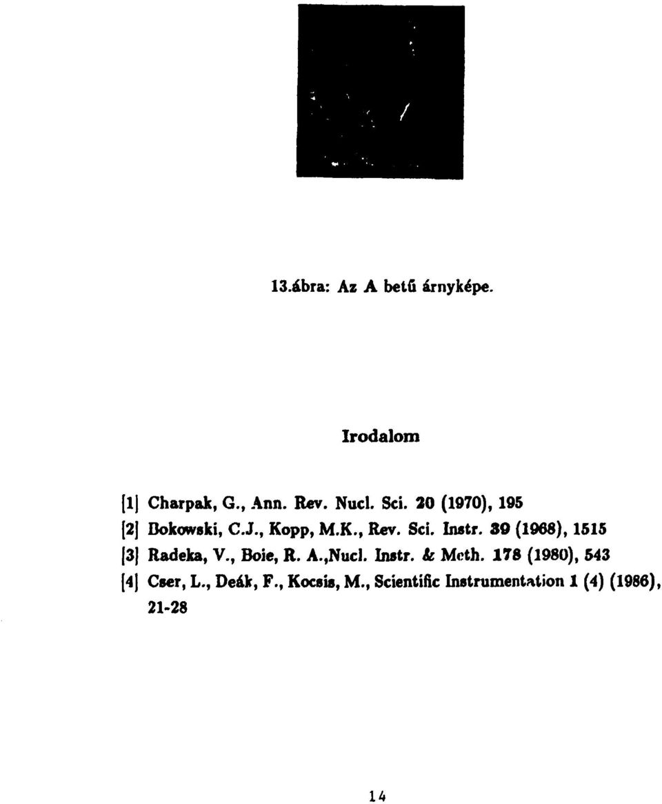 30 (1968), 1515 [3] Radeka, V., Boie, R. A.,Nucl. Instr. к Mcth.