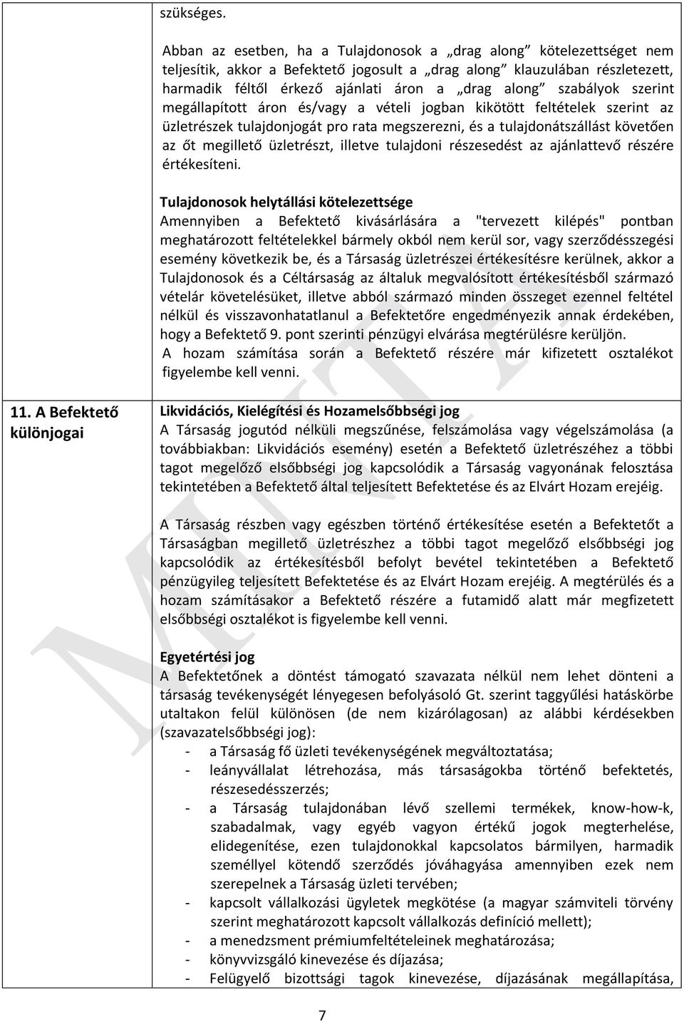 szabályok szerint megállapított áron és/vagy a vételi jogban kikötött feltételek szerint az üzletrészek tulajdonjogát pro rata megszerezni, és a tulajdonátszállást követően az őt megillető