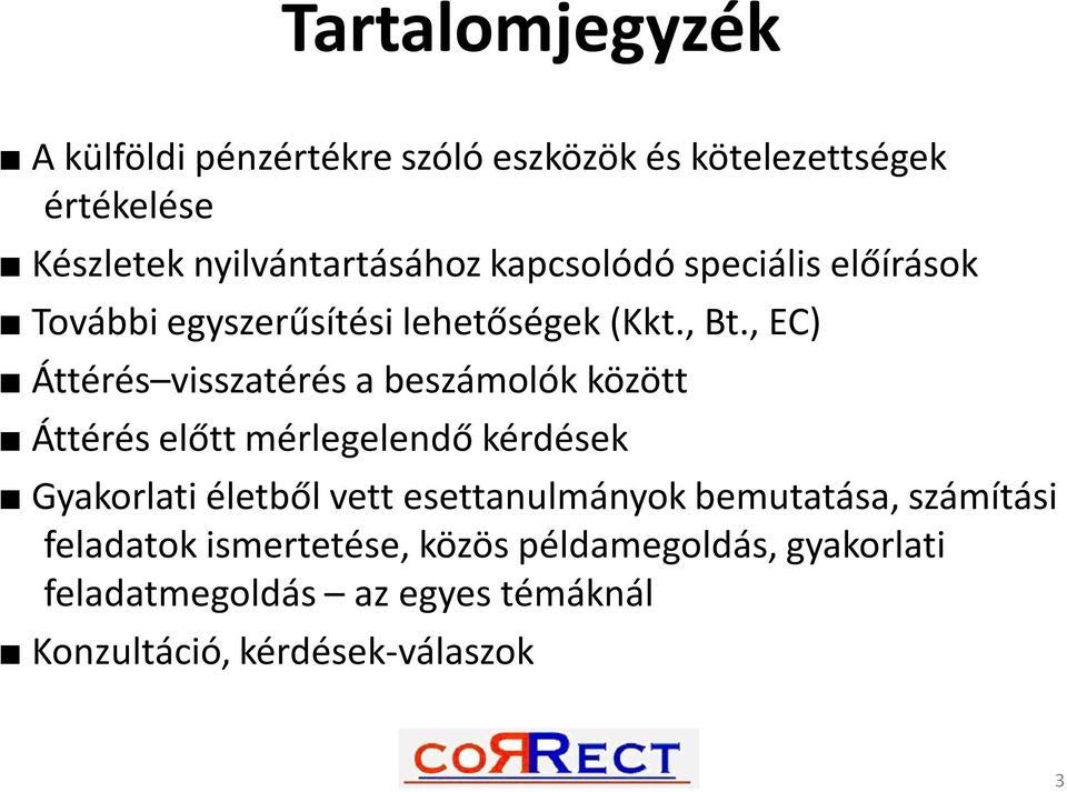 , EC) Áttérés visszatérés a beszámolók között Áttérés előtt mérlegelendő kérdések Gyakorlati életből vett