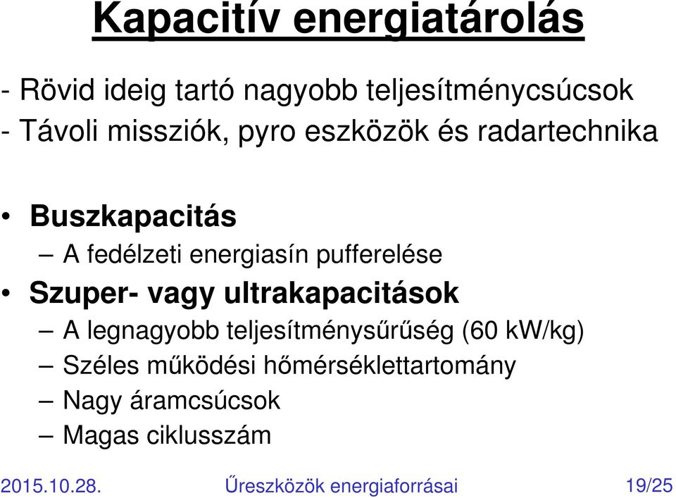 Szuper- vagy ultrakapacitások A legnagyobb teljesítménysőrőség (60 kw/kg) Széles mőködési