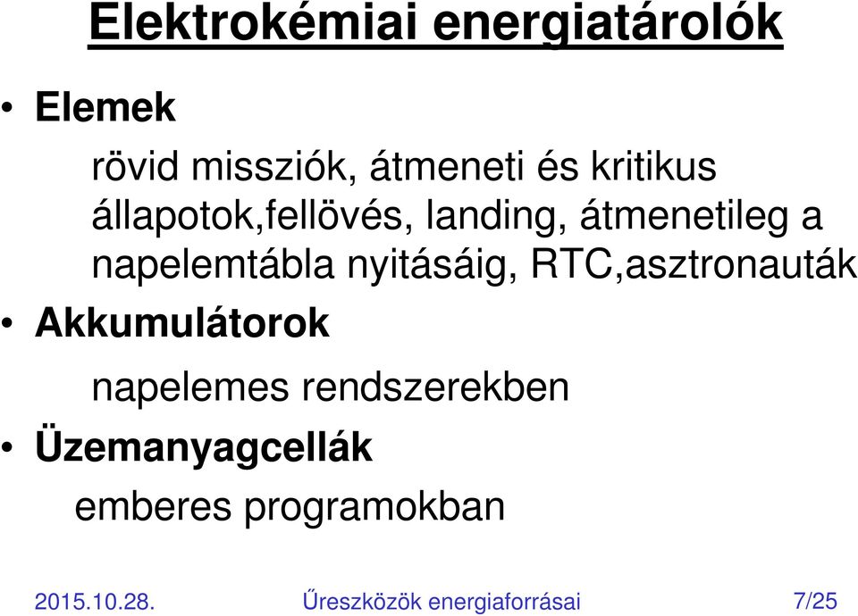 nyitásáig, RTC,asztronauták Akkumulátorok napelemes rendszerekben