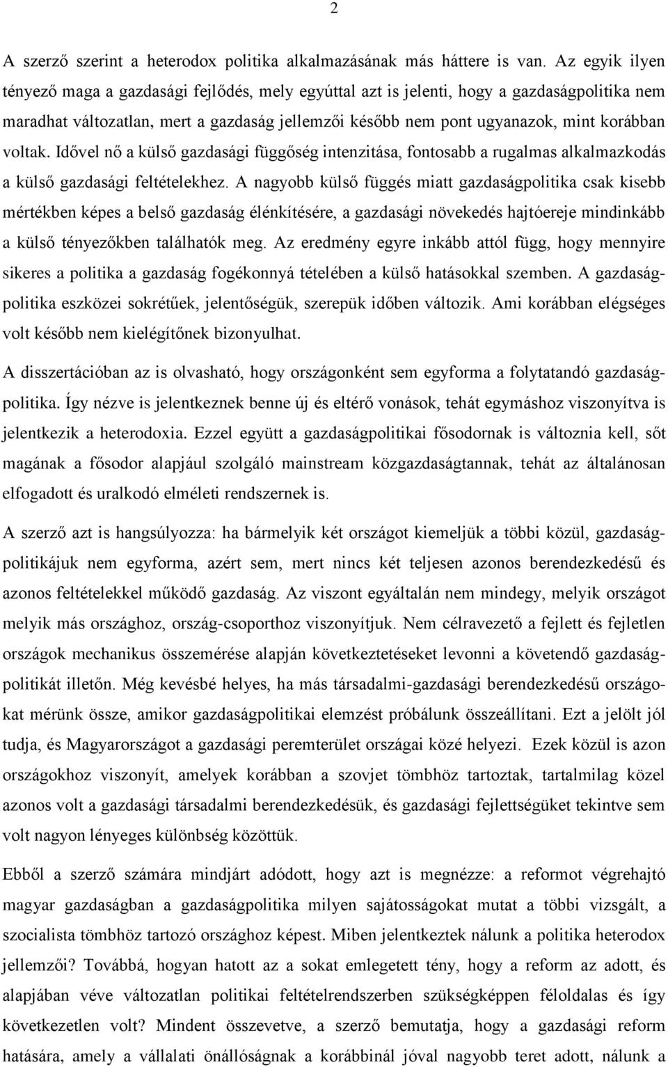 voltak. Idővel nő a külső gazdasági függőség intenzitása, fontosabb a rugalmas alkalmazkodás a külső gazdasági feltételekhez.