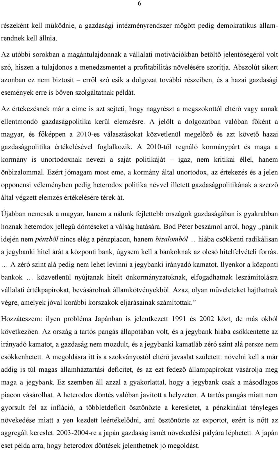 Abszolút sikert azonban ez nem biztosít erről szó esik a dolgozat további részeiben, és a hazai gazdasági események erre is bőven szolgáltatnak példát.