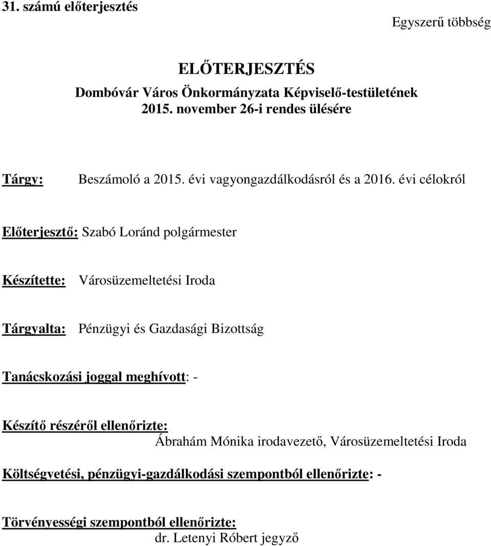 évi célokról Előterjesztő: Szabó Loránd polgármester Készítette: Városüzemeltetési Iroda Tárgyalta: Pénzügyi és Gazdasági Bizottság Tanácskozási