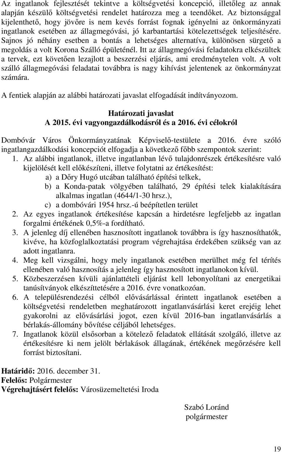 Sajnos jó néhány esetben a bontás a lehetséges alternatíva, különösen sürgető a megoldás a volt Korona Szálló épületénél.