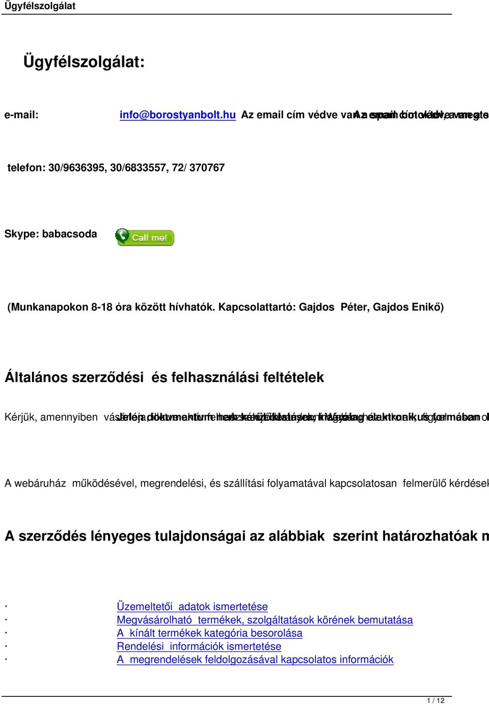 Kapcsolattartó: Gajdos Péter, Gajdos Enikő) Általános szerződési és felhasználási feltételek Kérjük, amennyiben vásárlója, Jelen dokumentum illetve aktív felhasználója nem A szerződés kerül